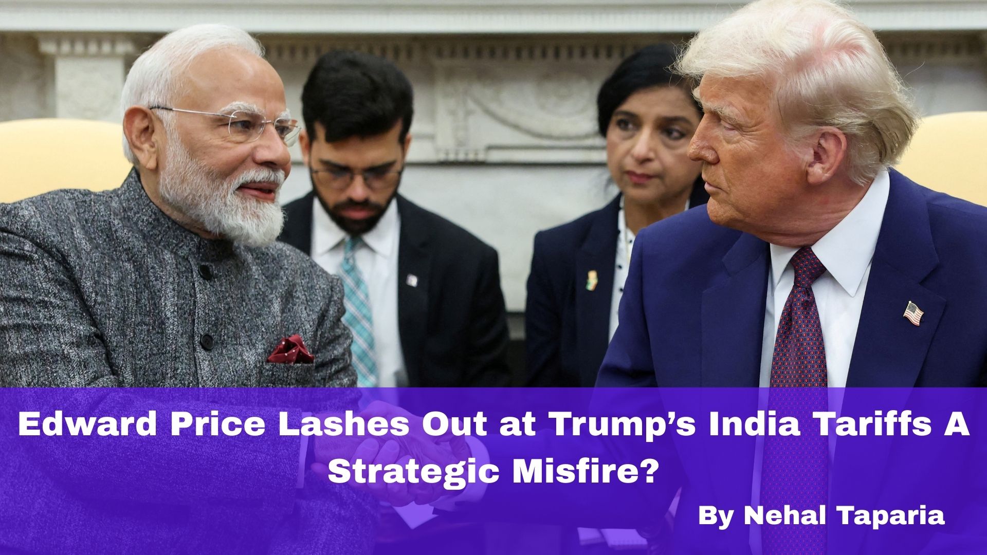 Edward Price Lashes Out at Trump’s India Tariffs — A Strategic Misfire?